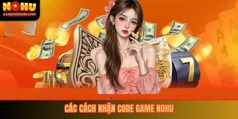 Các cách nhận code game nổ hũ 