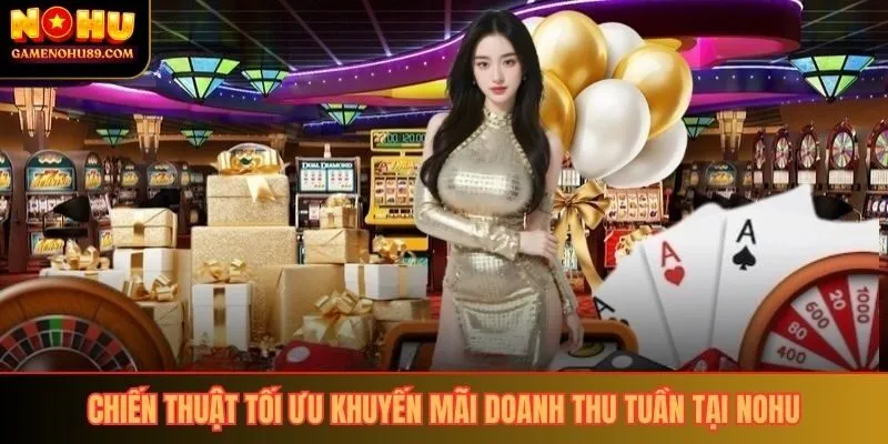 Chiến thuật tối ưu khuyến mãi doanh thu tuần tại Nohu