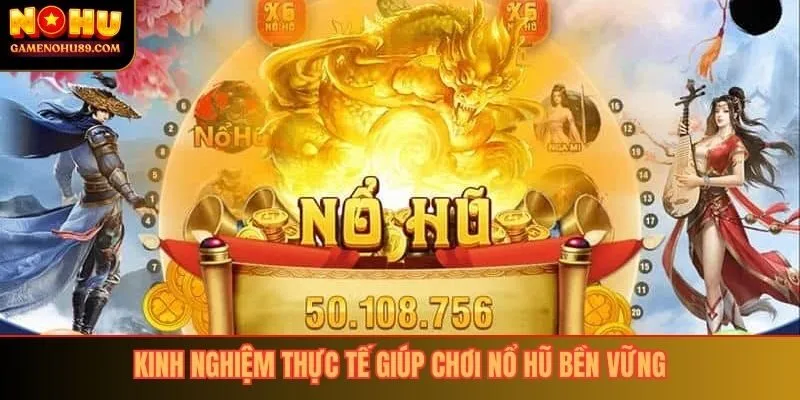 Kinh nghiệm thực tế giúp chơi nổ hũ bền vững