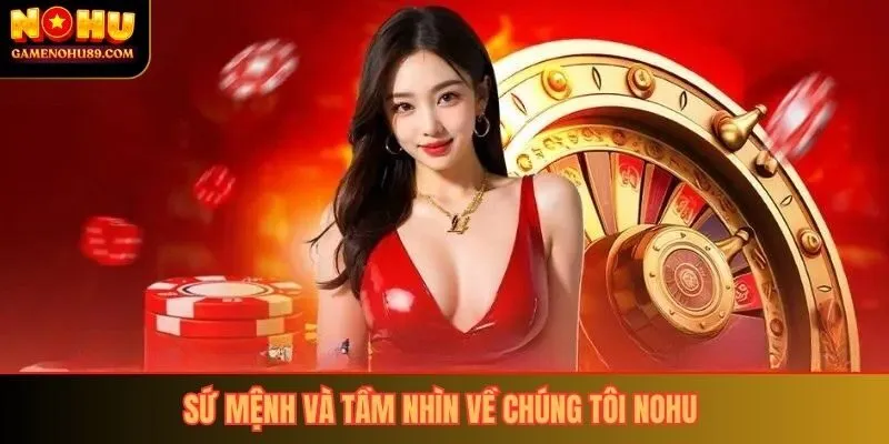 Sứ mệnh, tầm nhìn về chúng tôi tại Nohu