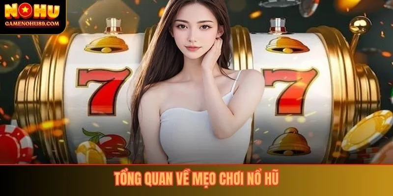 Tổng quan về mẹo chơi nổ hũ