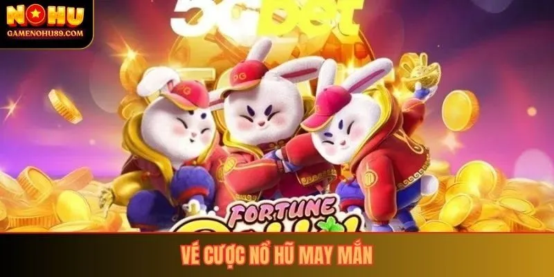 Vé Cược Nổ Hũ May Mắn